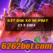 ket qua xo so ngay 23 5 2024