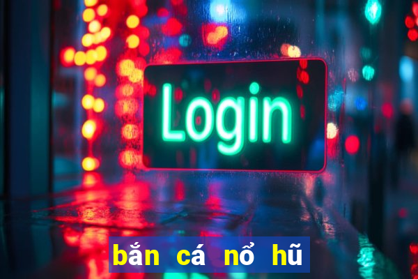 bắn cá nổ hũ thần tài