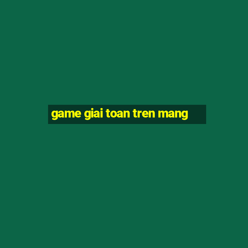 game giai toan tren mang