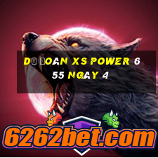 Dự đoán XS power 6 55 ngày 4