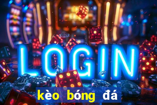 kèo bóng đá kèo nhà cái