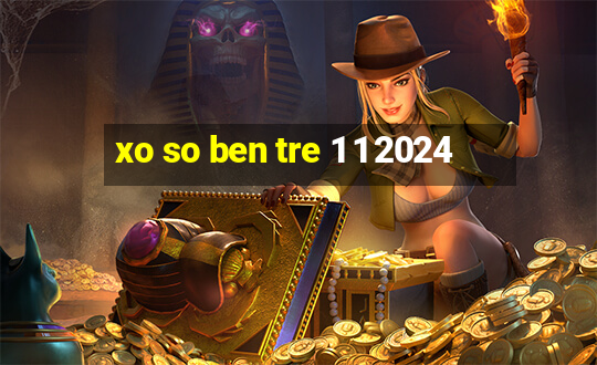 xo so ben tre 1 1 2024