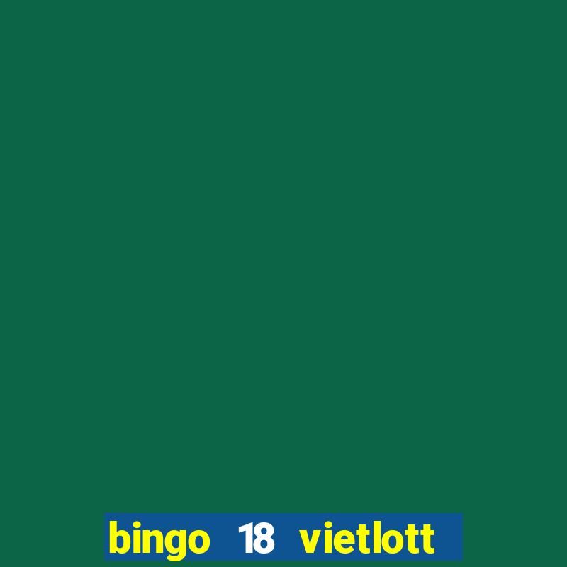 bingo 18 vietlott là gì