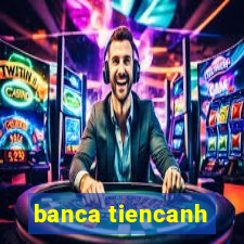 banca tiencanh