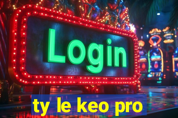 ty le keo pro