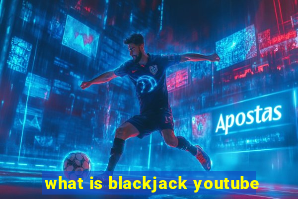 what is blackjack youtube