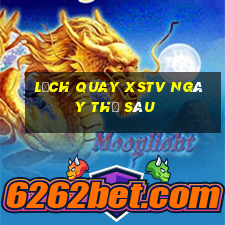 Lịch quay XSTV ngày thứ sáu