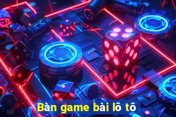 Bàn game bài lô tô