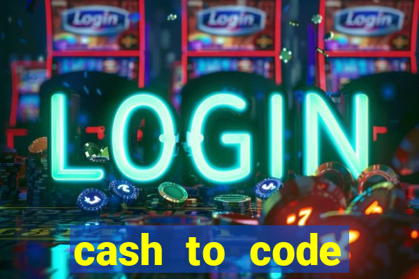 cash to code online casino