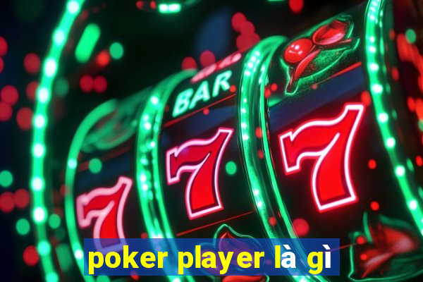 poker player là gì