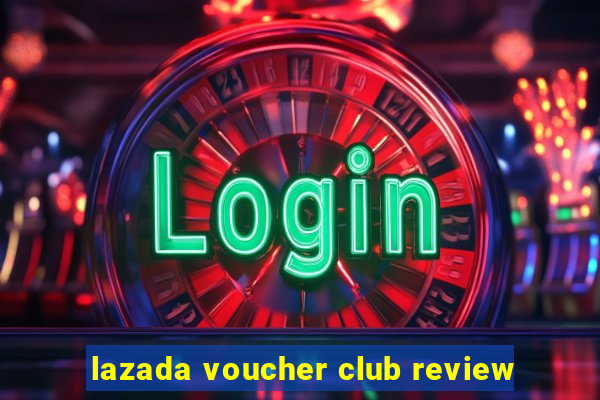 lazada voucher club review