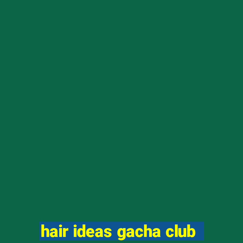 hair ideas gacha club