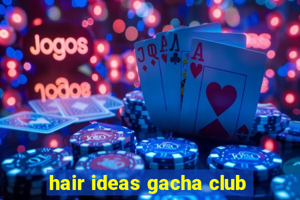 hair ideas gacha club