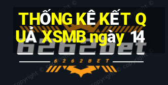 THỐNG KÊ KẾT QUẢ XSMB ngày 14