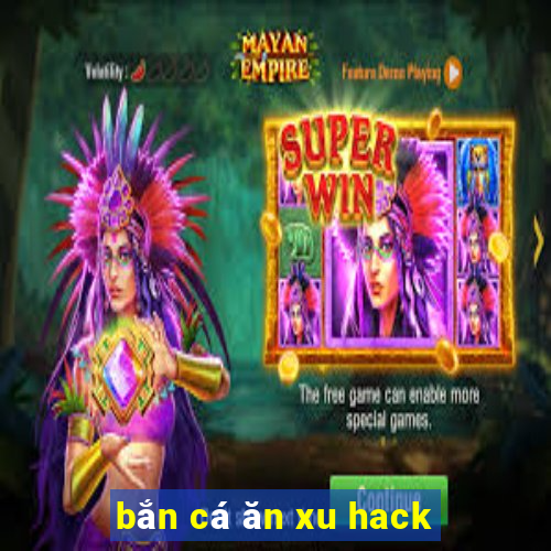 bắn cá ăn xu hack