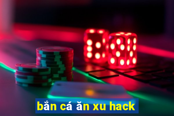 bắn cá ăn xu hack