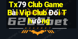 Tx79 Club Game Bài Vip Club Đổi Thưởng