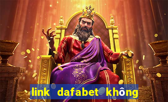 link dafabet không bị chặn