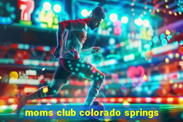 moms club colorado springs