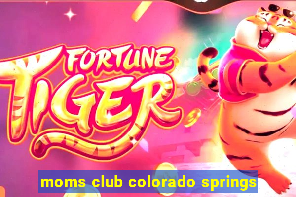 moms club colorado springs