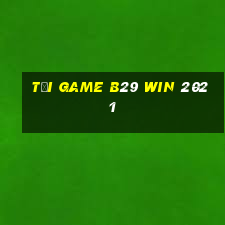 tải game b29 win 2021