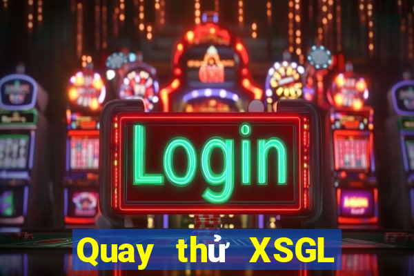 Quay thử XSGL Thứ 5