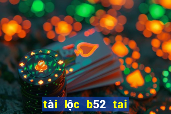 tài lộc b52 tai game b52 club ios