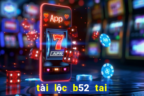 tài lộc b52 tai game b52 club ios