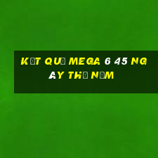 Kết quả MEGA 6 45 ngày thứ năm