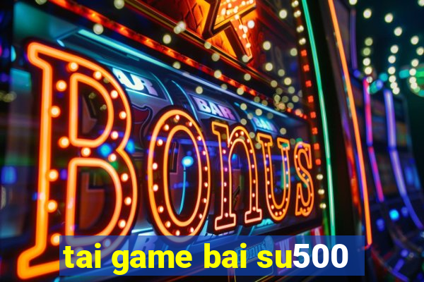 tai game bai su500