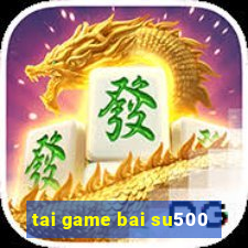 tai game bai su500