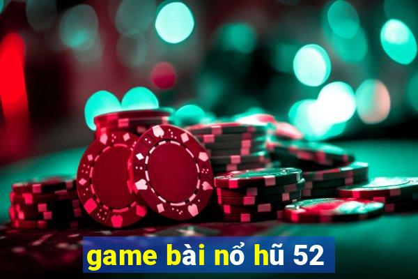 game bài nổ hũ 52