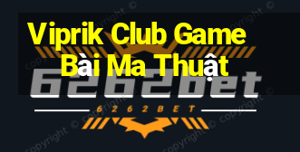 Viprik Club Game Bài Ma Thuật