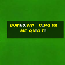 bum68.vin   cổng game quốc tế