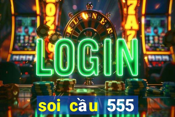 soi cầu 555 ngày hôm nay