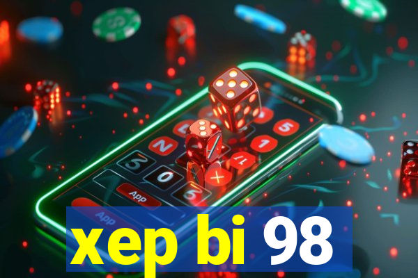 xep bi 98