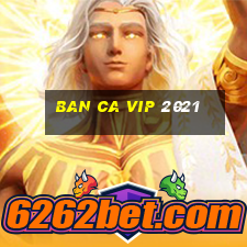 ban ca vip 2021