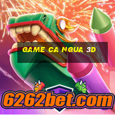 game ca ngua 3d