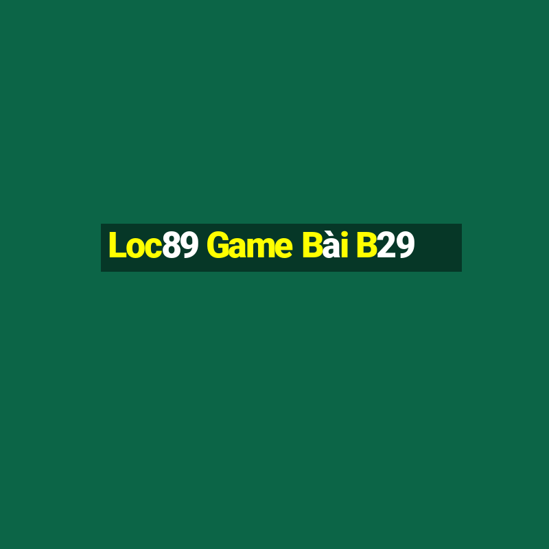 Loc89 Game Bài B29