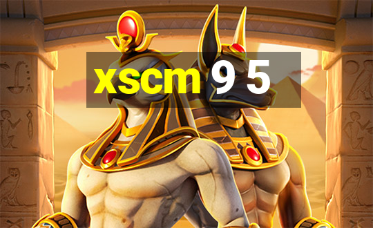 xscm 9 5