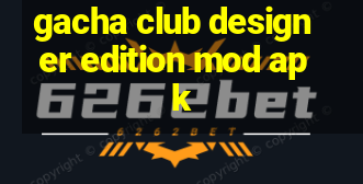 gacha club designer edition mod apk