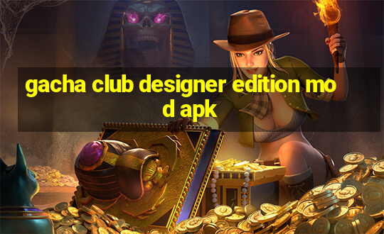 gacha club designer edition mod apk