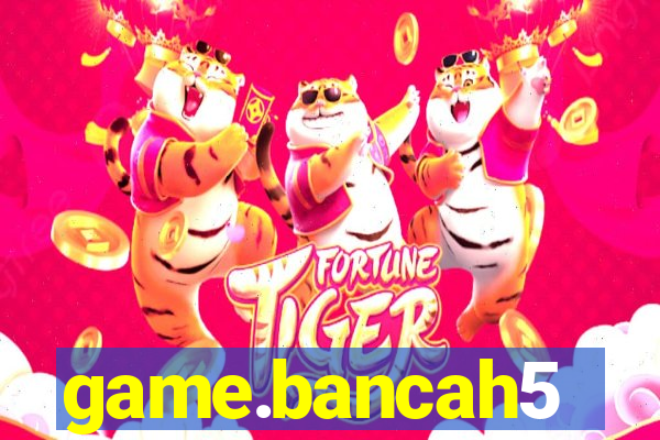 game.bancah5