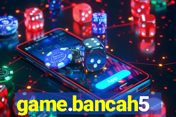 game.bancah5