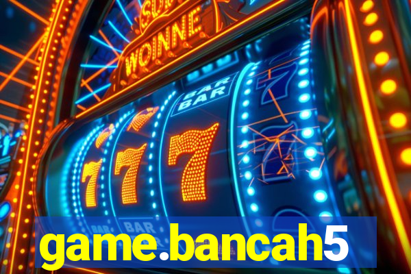 game.bancah5