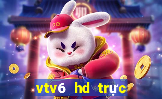 vtv6 hd trực tuyến nhanh nhất miễn phí