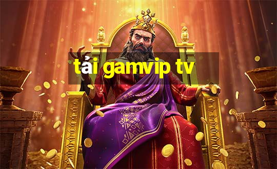 tải gamvip tv