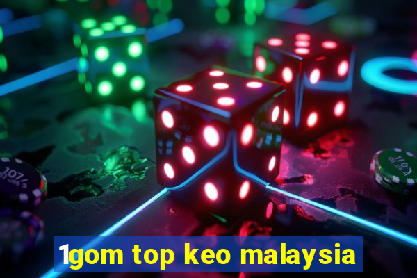 1gom top keo malaysia