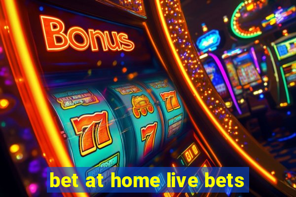 bet at home live bets