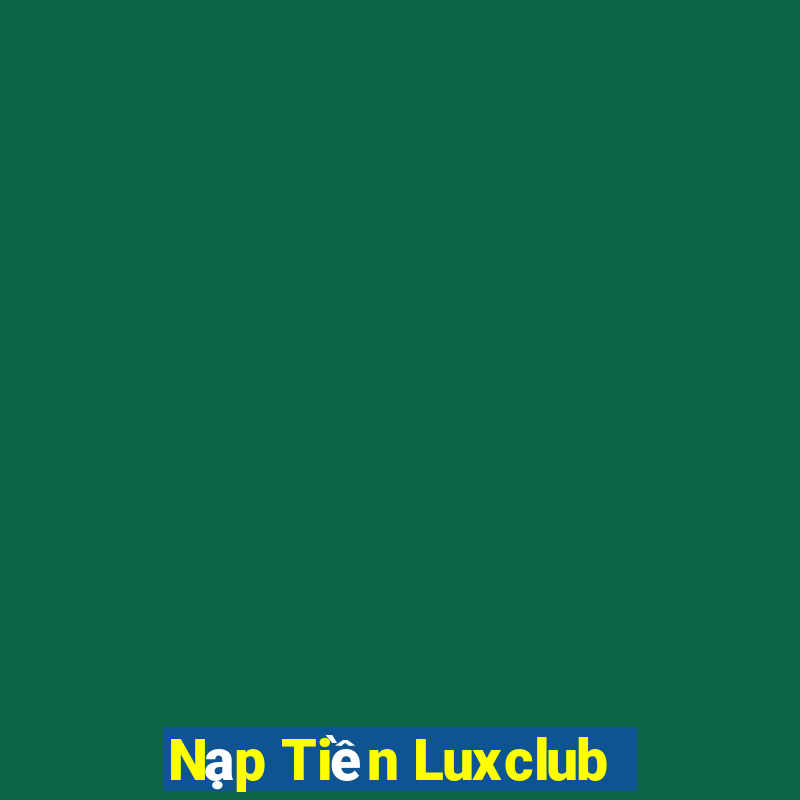 Nạp Tiền Luxclub